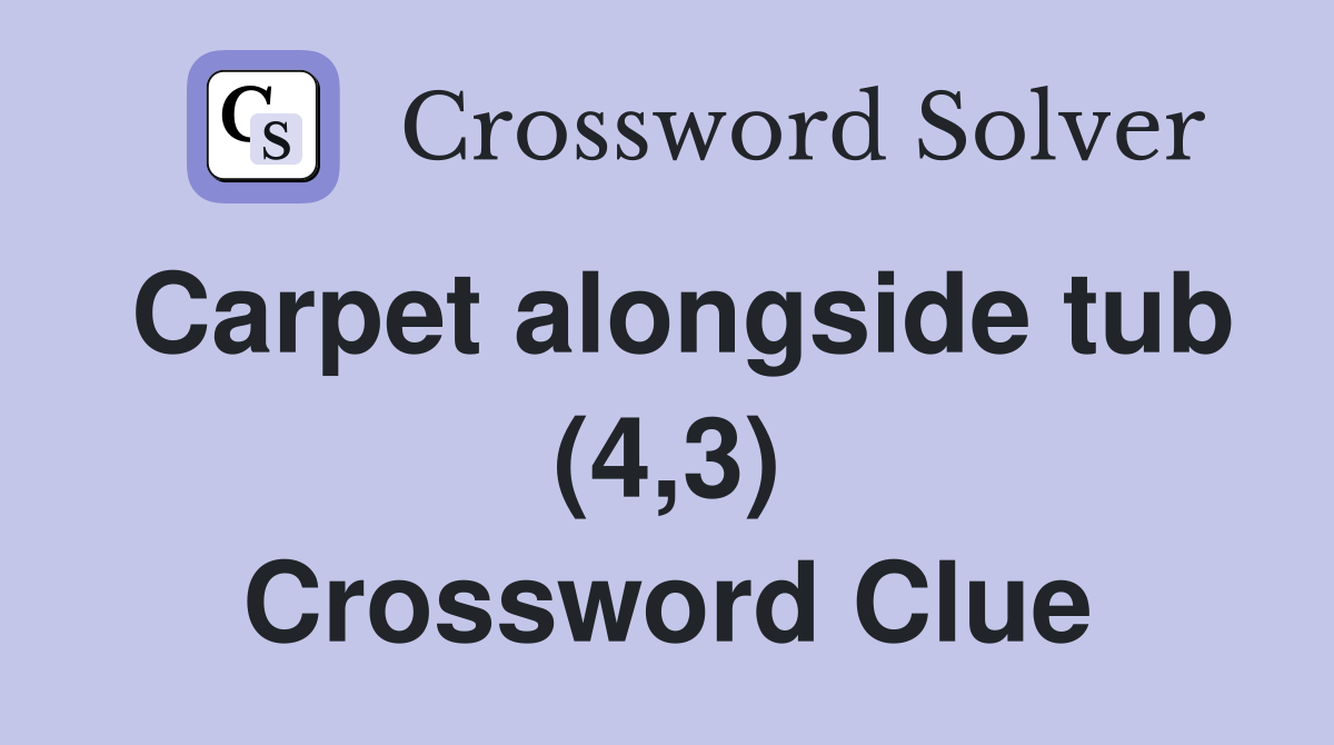 Carpet alongside tub (4,3) Crossword Clue Answers Crossword Solver